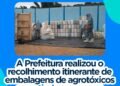 Ibituruna promove recolhimento itinerante de embalagens de agrotóxicos e reforça ações ambientais